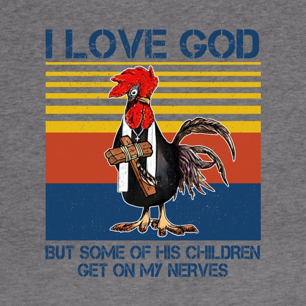 Chicken I Love God But Some Of His Children Get On My Nerves by Jenna Lyannion